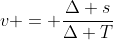 v = frac{Delta s}{Delta T}