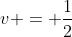 v = frac{1}{2}