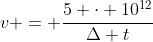 v = frac{5 cdot 10^{12}}{Delta t}