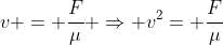 v = frac{F}{mu} Rightarrow v^2= frac{F}{mu}