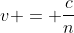 v = frac{c}{n}