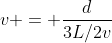 v = frac{d}{3L/2v}