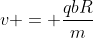 v = frac{qbR}{m}