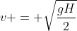 v = sqrt{frac{gH}{2}}