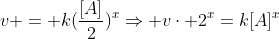 v = k(frac{[A]}{2})^{x}Rightarrow vcdot 2^{x}=k[A]^{x}