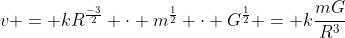 v = kR^{frac{-3}{2}} cdot m^{frac{1}{2}} cdot G^{frac{1}{2}} = kfrac{mG}{R^{3}}