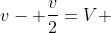 v- frac{v}{2}=V^{} +V^{}