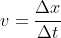 v=\frac{\Delta x}{\Delta t}