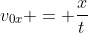 v_{0x} = frac{x}{t}