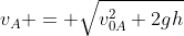 v_{A} = sqrt{v_{0A}^2+2gh}