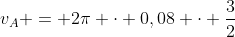 v_{A} = 2pi cdot 0,08 cdot frac{3}{2}