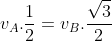 v_{A}.frac{1}{2}=v_{B}.frac{sqrt3}{2}