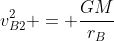 v_{B2}^{2} = {frac{GM}{r_{B}}}