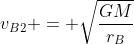 v_{B2} = sqrt{frac{GM}{r_{B}}}