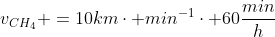 v_{CH_{4}} =10kmcdot min^{-1}cdot 60frac{min}{h}