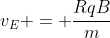 v_{E} = frac{RqB}{m}