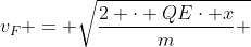 v_{F} = sqrt{frac{2 cdot QEcdot x}{m} + v^{2}}