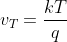 v_{T}=\frac{kT}{q}