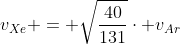 v_{Xe} = sqrt{frac{40}{131}}cdot v_{Ar}