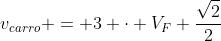 v_{carro} = 3 cdot V_{F} frac{sqrt{2}}{2}