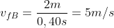 v_{fB}=frac{2m}{0,40s}=5m/s