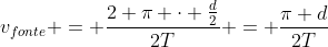 v_{fonte} = frac{2 pi cdot frac{d}{2}}{2T} = frac{pi d}{2T}