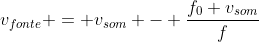 v_{fonte} = v_{som} - frac{f_{0} v_{som}}{f}
