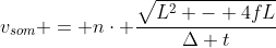 v_{som} = ncdot frac{sqrt{L^{2} - 4fL}}{Delta t}