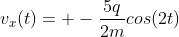v_{x}(t)= -frac{5q}{2m}cos(2t)