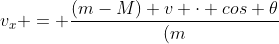 v_{x} = frac{(m-M) v cdot cos 	heta}{(m+M)}