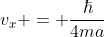 v_{x} = frac{hbar}{4ma}