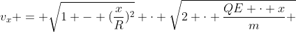 v_{x} = sqrt{1 - (frac{x}{R})^{2}} cdot sqrt{2 cdot frac{QE cdot x}{m} + v^{2}}