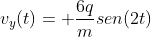 v_{y}(t)= frac{6q}{m}sen(2t)
