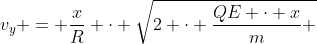 v_{y} = frac{x}{R} cdot sqrt{2 cdot frac{QE cdot x}{m} + v^{2}}