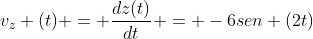 v_{z} (t) = frac{dz(t)}{dt} = -6sen (2t)