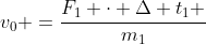 v_0 =frac{F_1 cdot Delta t_1 }{m_1}