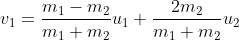 v_1 = \frac{m_1-m_2}{m_1+m_2}u_1 + \frac{2m_2}{m_1+m_2}u_2