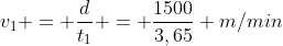 v_1 = frac{d}{t_1} = frac{1500}{3,65} m/min