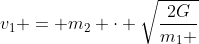 v_1 = m_2 cdot sqrt{frac{2G}{m_1 + m_2} cdot (frac{r_o - R_1 - R_2}{r_o cdot (R_1 + R_2)})}