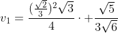 v_1=frac{(frac{sqrt{2}}{3})^2sqrt{3}}{4}cdot frac{sqrt{5}}{3sqrt{6}}