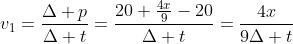v_1=frac{Delta p}{Delta t}=frac{20+frac{4x}{9}-20}{Delta t}=frac{4x}{9Delta t}