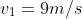 v_1=9m/s