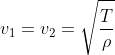 v_1=v_2=sqrt{frac{T}{
ho}}