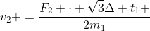 v_2 =frac{F_2 cdot sqrt{3}Delta t_1 }{2m_1}