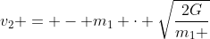 v_2 = - m_1 cdot sqrt{frac{2G}{m_1 + m_2} cdot frac{r_o - R_1 - R_2}{r_o cdot (R_1 + R_2)}}