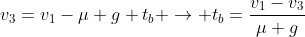 v_3=v_1-mu g t_b ightarrow t_b=frac{v_1-v_3}{mu g}