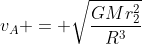 v_A = sqrt{frac{GMr_2^2}{R^3}}