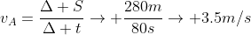 v_A=frac{Delta S}{Delta t}
ightarrow frac{280m}{80s}
ightarrow 3.5m/s