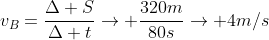 v_B=frac{Delta S}{Delta t}
ightarrow frac{320m}{80s}
ightarrow 4m/s