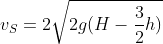 v_S=2sqrt{2g(H-frac{3}{2}h)}